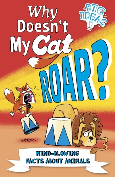 Why Doesn't My Cat Roar? : Mind-Blowing Facts About Animals | Seguin-Magee, Luke