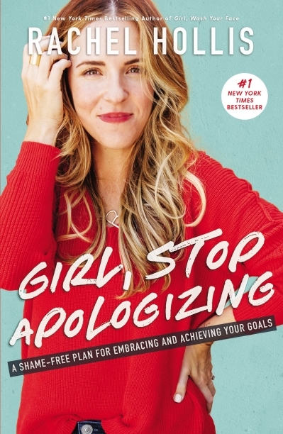 Girl, Stop Apologizing : A Shame-Free Plan for Embracing and Achieving Your Goals | Hollis, Rachel