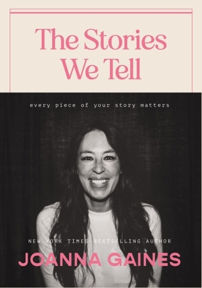 The Stories We Tell : Every Piece of Your Story Matters | Gaines, Joanna