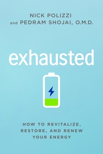 Exhausted : How to Revitalize, Restore, and Renew Your Energy | Polizzi, Nick