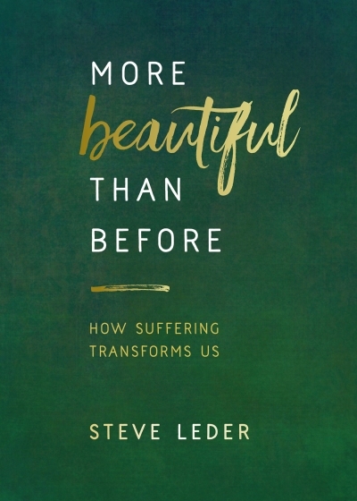 More Beautiful Than Before : How Suffering Transforms Us | Leder, Steve