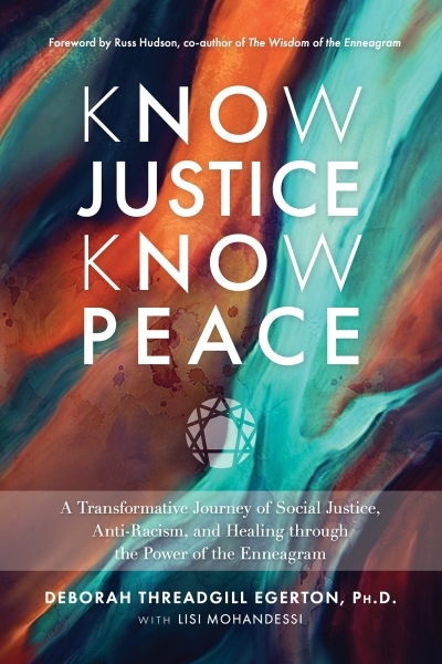 Know Justice Know Peace : A Transformative Journey of Social Justice, Anti-Racism, and Healing through the  Power of the Enneagram | Threadgill Egerton, Deborah