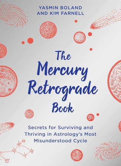 The Mercury Retrograde Book : Secrets for Surviving and Thriving in Astrologys Most Misunderstood Cycle | Boland, Yasmin