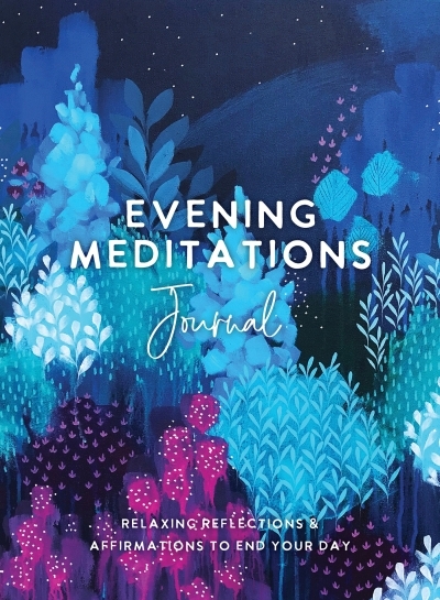 Evening Meditations Journal : Relaxing Reflections &amp; Affirmations to End Your Day | The Editors of Hay House