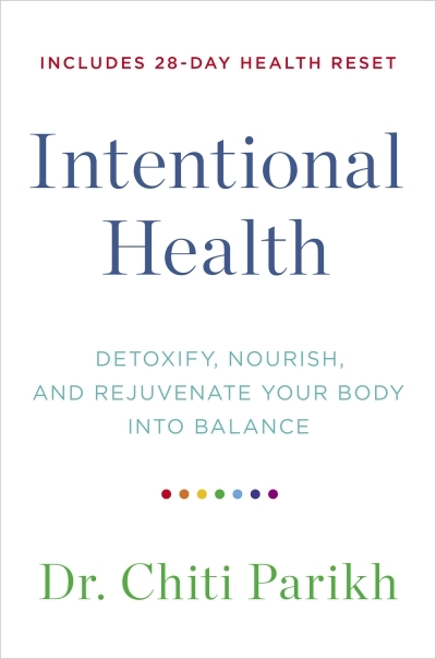 Intentional Health : Detoxify, Nourish, and Rejuvenate Your Body into Balance | Parikh, Dr. Chiti (Auteur)