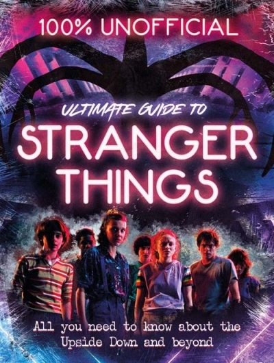 Stranger Things: 100% Unofficial – the Ultimate Guide to Stranger Things | Wills, Amy