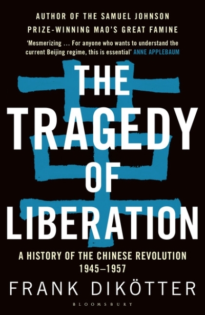 The Tragedy of Liberation : A History of the Chinese Revolution 1945-1957 | Dikotter, Frank
