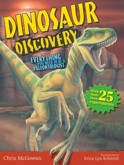 Dinosaur Discovery : Everything You Need to Be a Paleontologist | McGowan, Chris