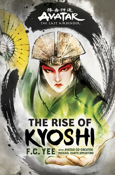 Avatar, The Last Airbender: The Kyoshi Novels T.01 - The Rise of Kyoshi  | Yee, F. C.