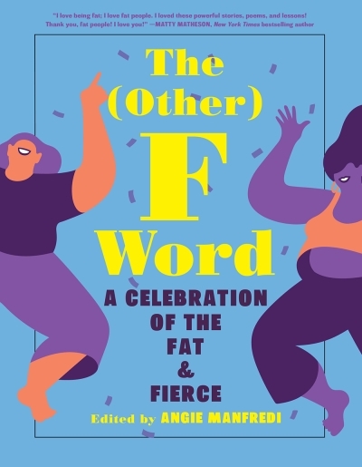 The Other F Word : A Celebration of the Fat & Fierce | Manfredi, Angie
