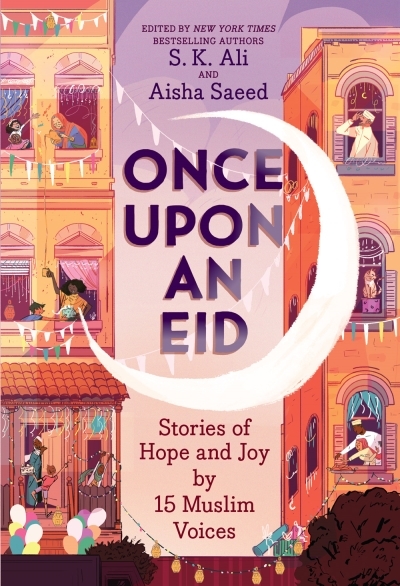 Once Upon an Eid : Stories of Hope and Joy by 15 Muslim Voices | Ali, S. K.