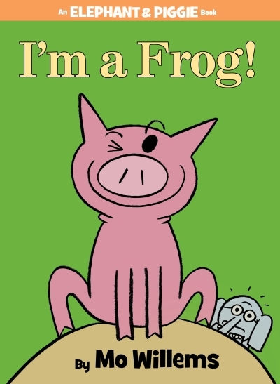 I'm a Frog!-An Elephant and Piggie Book | Willems, Mo (Auteur)