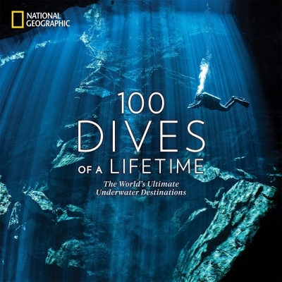 100 Dives of a Lifetime : The World's Ultimate Underwater Destinations | Miller, Carrie (Auteur)