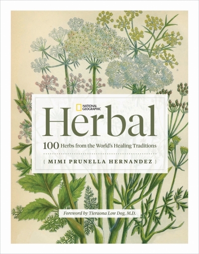 National Geographic Herbal : 100 Herbs From the World's Healing Traditions | Hernandez, Mimi Prunella (Auteur)