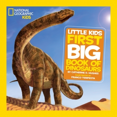 National Geographic Little Kids First Big Book of Dinosaurs | Hughes, Catherine D.