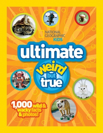 National Geographic Kids Ultimate Weird but True : 1,000 Wild &amp; Wacky Facts and Photos | 