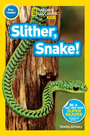 National Geographic Readers -Slither, Snake! | SHELBY ALINSKY