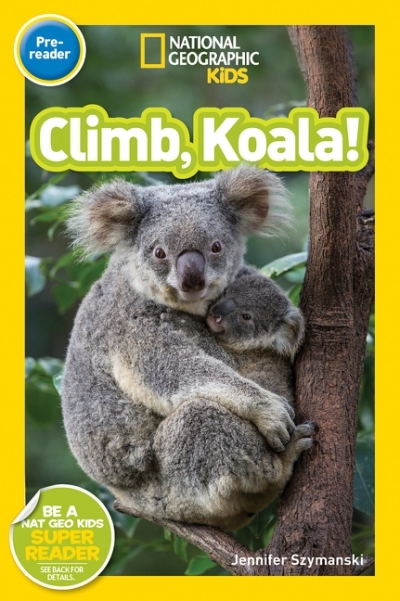 National Geographic Readers: Climb, Koala! | Szymanski, Jennifer