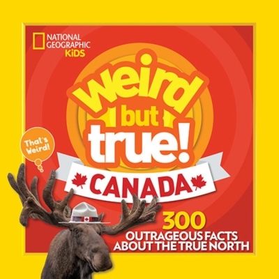 Weird But True Canada : 300 Outrageous Facts About the True North | Lin, Chelsea