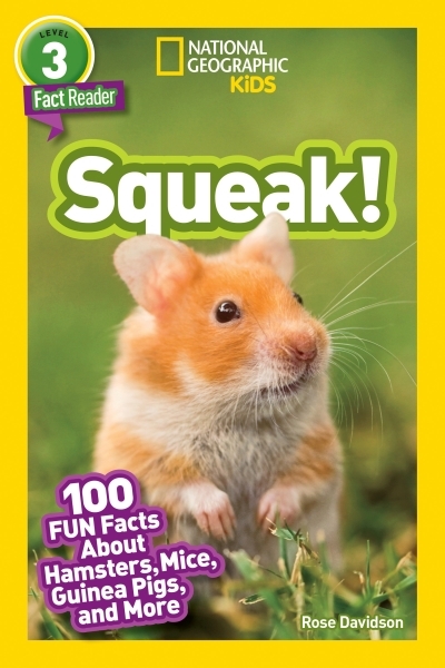 National Geographic Readers: Squeak! (L3) : 100 Fun Facts About Hamsters, Mice, Guinea Pigs, and More | Davidson, Rose