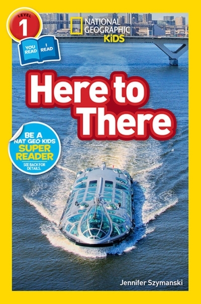 National Geographic Readers: Here to There (L1/Co-reader) | Szymanski, Jennifer