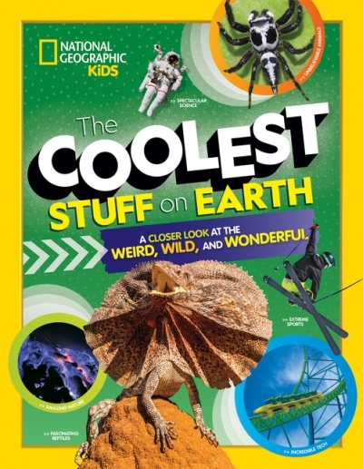 The Coolest Stuff on Earth : A Closer Look at the Weird, Wild, and Wonderful | 