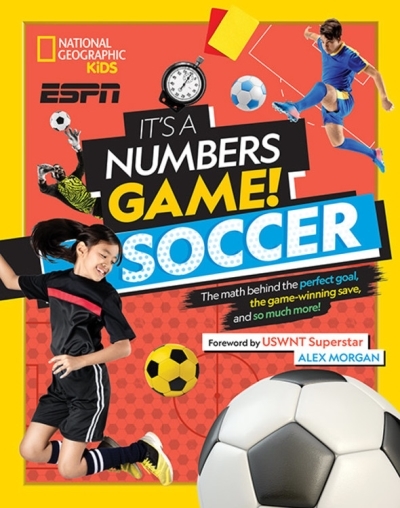It's a Numbers Game! Soccer : The Math Behind the Perfect Goal, the Game-Winning Save, and So Much More! | Buckley, Jr., James