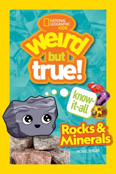 Weird But True Know-It-All: Rocks &amp; Minerals | Burgan, Michael
