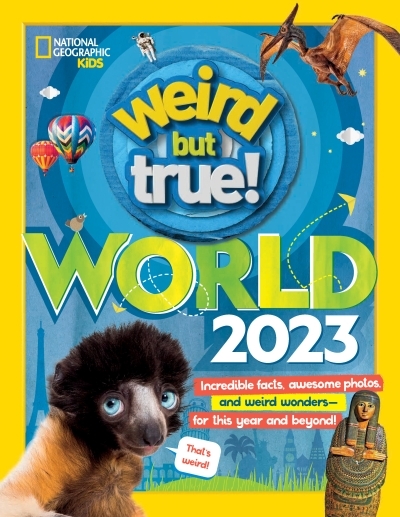Weird But True World 2023 : Incredible facts, awesome photos, and weird wonders#for THIS YEAR and beyond! | 