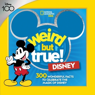 Weird But True!  - Disney : 300 Wonderful Facts to Celebrate the Magic of Disney | 