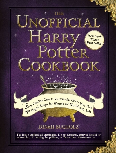 The Unofficial Harry Potter Cookbook : From Cauldron Cakes to Knickerbocker Glory--More Than 150 Magical Recipes for Wizards and Non-Wizards Alike | Bucholz, Dinah
