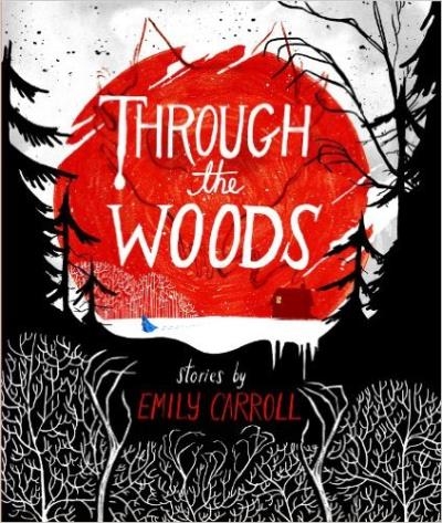 Through the Woods | Carroll, Emily; Carroll, Emily