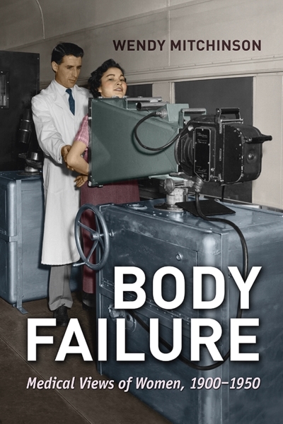 Body Failure : Medical Views of Women, 1900-1950 | Mitchinson, Wendy