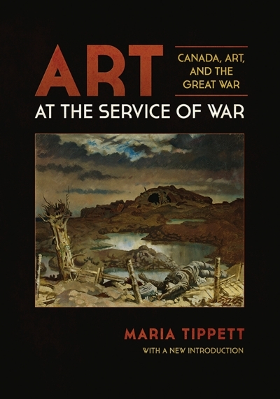 Art at the Service of War : Canada, Art, and the Great War | Tippett, Maria