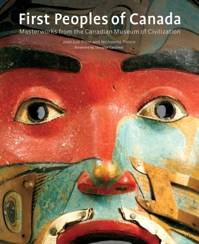 First Peoples of Canada : Masterworks from the Canadian Museum of Civilization | Pilon, Jean-Luc