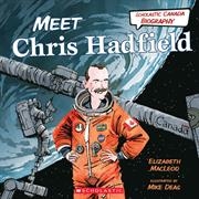 Scholastic Canada Biography: Meet Chris Hadfield | MacLeod, Elizabeth