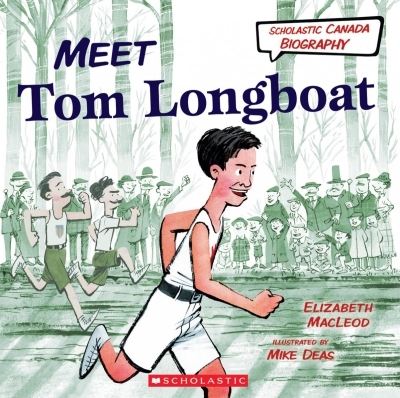 Scholastic Canada Biography: Meet Tom Longboat | MacLeod, Elizabeth
