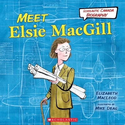 Scholastic Canada Biography: Meet Elsie MacGill | MacLeod, Elizabeth