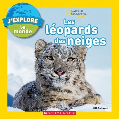 National geographic kids : J'explore le monde - Les léopards des neiges | Esbaum, Jill