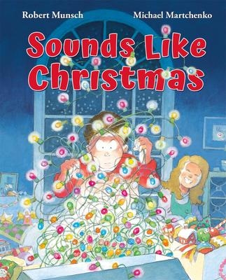 Sounds Like Christmas | Robert Munsch  | Michael Martchenko 