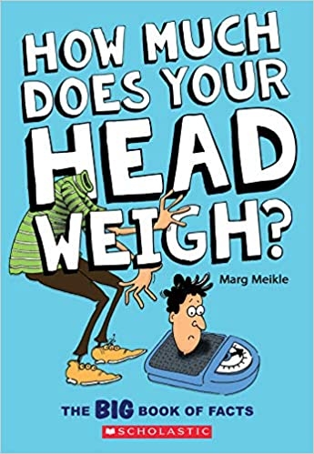 How Much Does Your Head Weigh? : The Big Book of Facts | Meikle, Marg