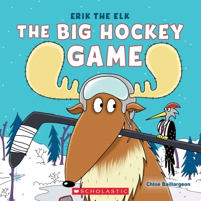 Erik the Elk: The Big Hockey Game | Baillargeon, Chloé