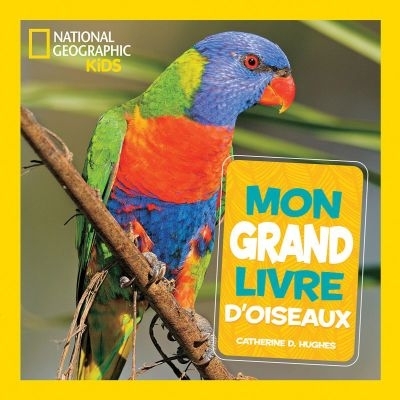 National Geographic kids - Mon grand livre d'oiseaux | Hughes, Catherine D.