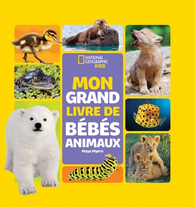 National Geographic Kids - Mon grand livre de bébés animaux | Myers, Maya
