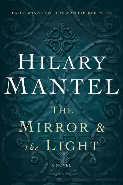 Mirror & the Light (The) | Mantel, Hilary