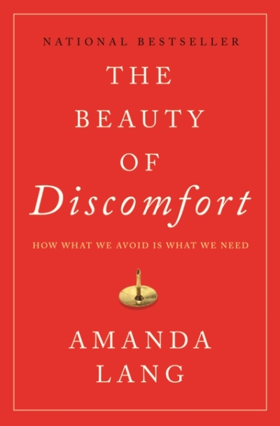 The Beauty of Discomfort : How What We Avoid Is What We Need | Lang, Amanda