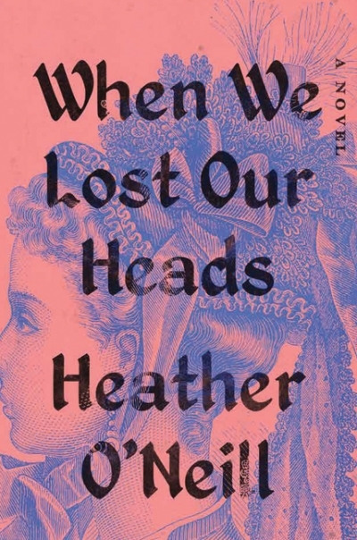When We Lost Our Heads : A Novel | O'Neill, Heather