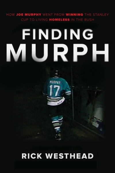Finding Murph : How Joe Murphy Went From Winning a Championship to Living Homeless in the Bush | Westhead, Rick