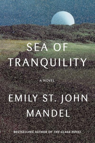 Sea of Tranquility : A Novel | Mandel, Emily St. John