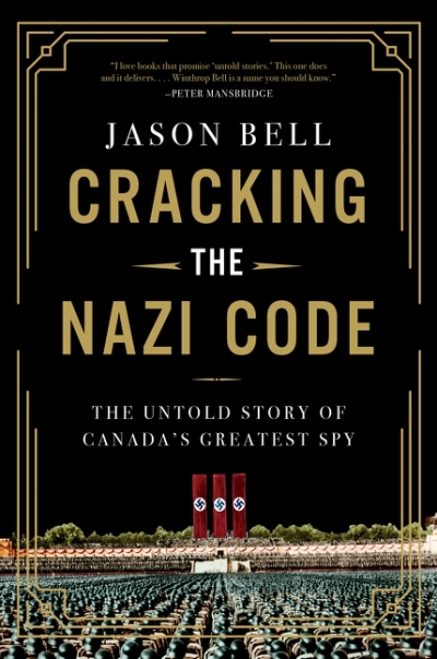 Cracking the Nazi Code : The Untold Story of Canada's Greatest Spy | Bell, Jason (Auteur)